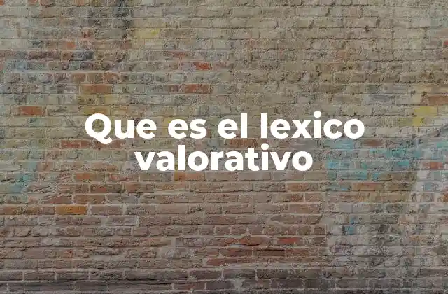 Que es el Lexico Valorativo