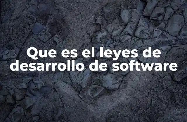 Que es el Leyes de Desarrollo de Software