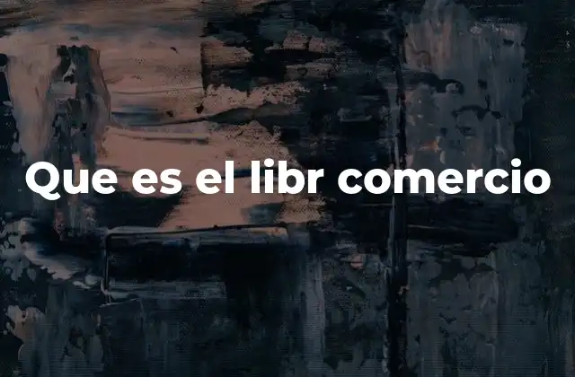 Que es el Libr Comercio