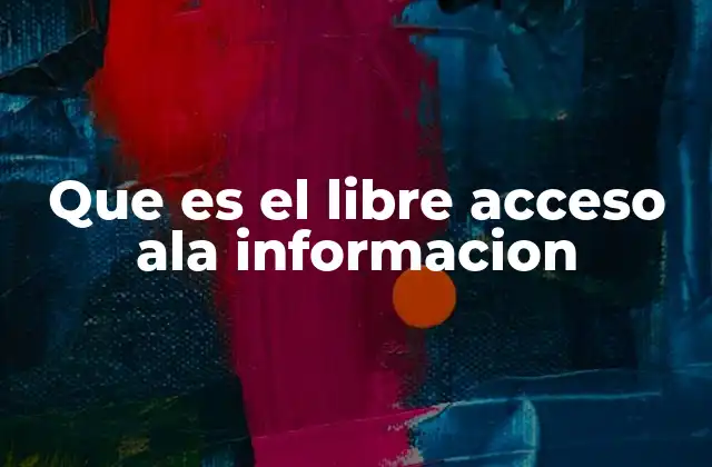 Que es el Libre Acceso Ala Informacion