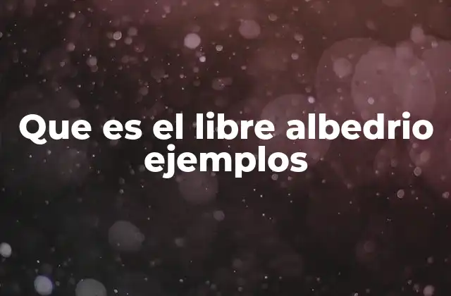 Que es el Libre Albedrio Ejemplos