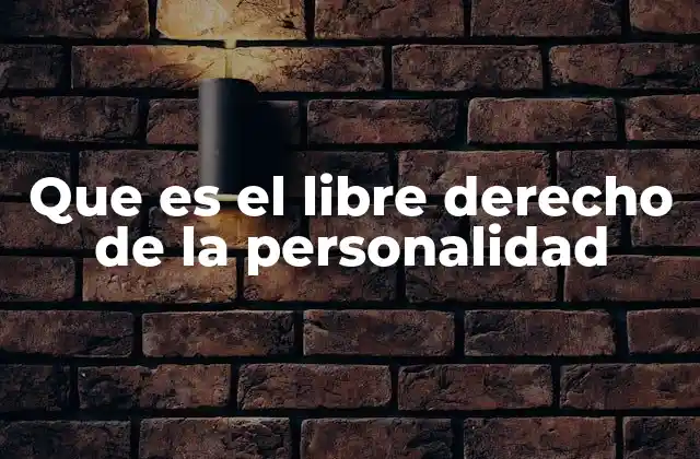 Que es el Libre Derecho de la Personalidad
