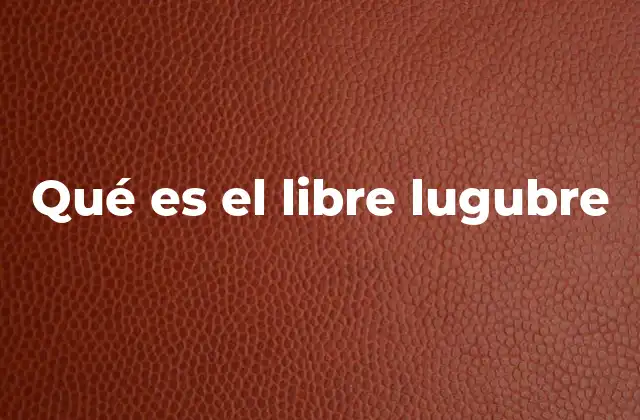 Qué es el Libre Lugubre