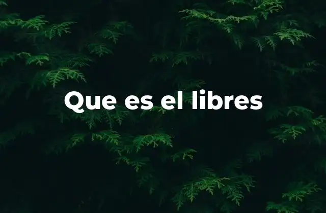 Que es el Libres