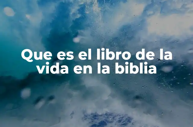 Que es el Libro de la Vida en la Biblia 2 El Libro de la Vida como símbolo de salvación eterna