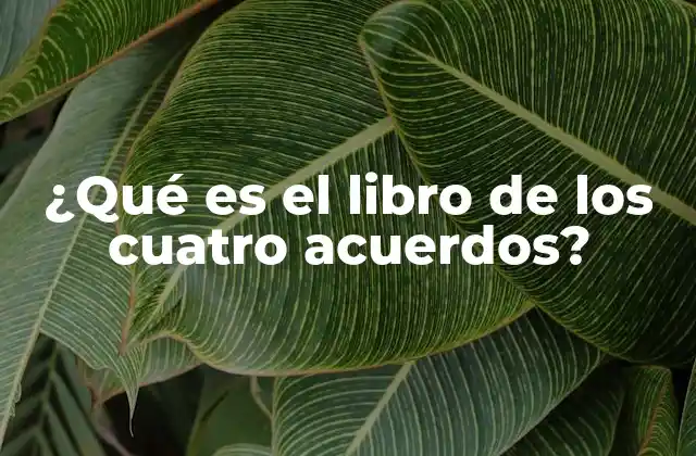 ¿qué es el Libro de los Cuatro Acuerdos?