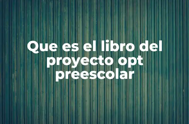 Que es el Libro Del Proyecto Opt Preescolar