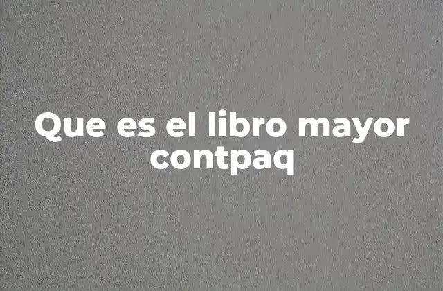 Que es el Libro Mayor Contpaq 2 La importancia del libro mayor en el sistema contable digital