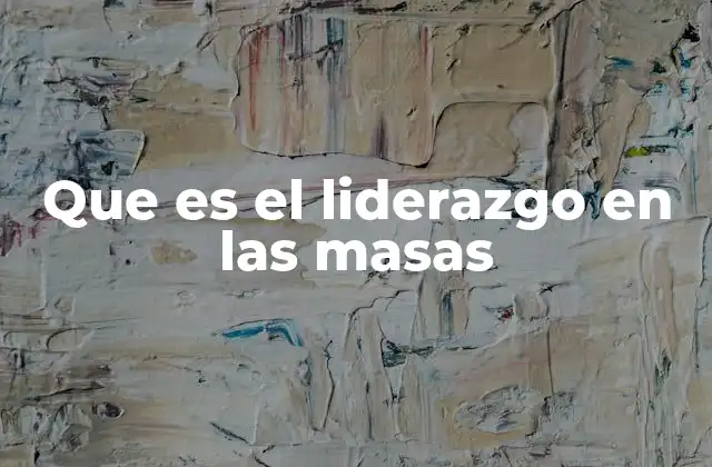 Que es el Liderazgo en las Masas