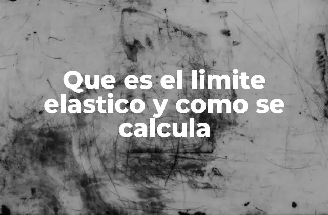 Que es el Limite Elastico y como Se Calcula