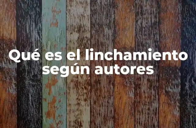 Qué es el Linchamiento según Autores