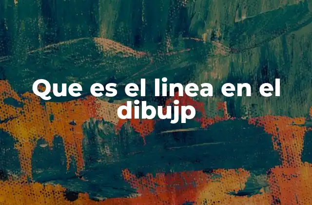 Que es el Linea en el Dibujp