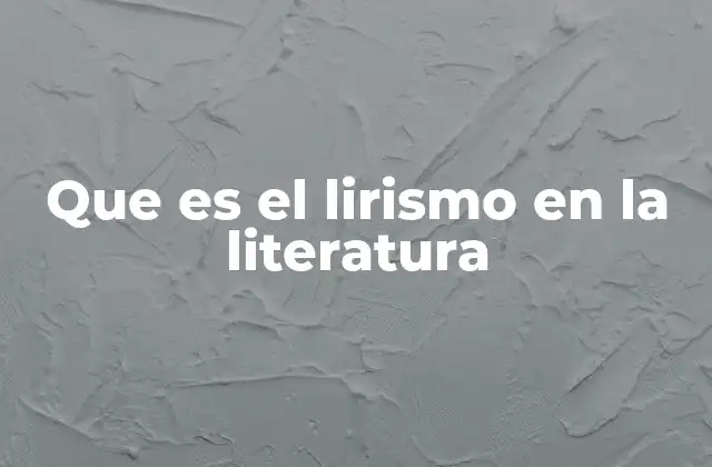 Que es el Lirismo en la Literatura