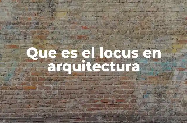 Que es el Locus en Arquitectura