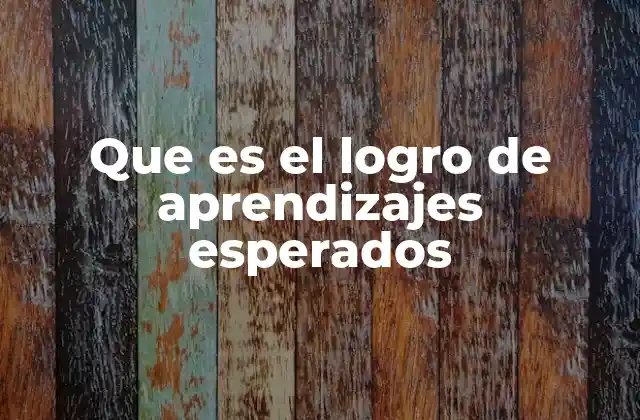 Que es el Logro de Aprendizajes Esperados