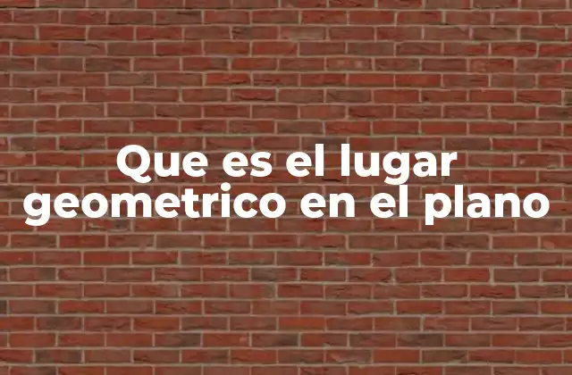 Que es el Lugar Geometrico en el Plano