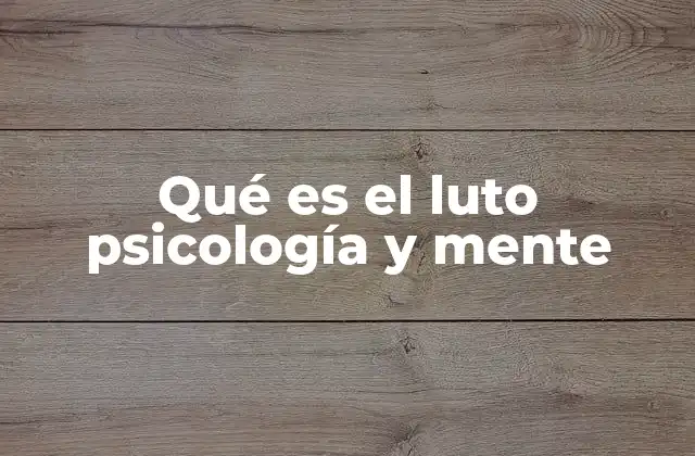 Qué es el Luto Psicología y Mente