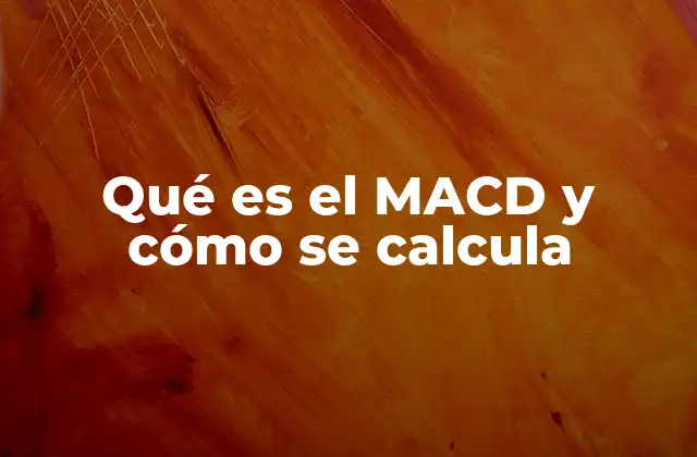 Qué es el Macd y Cómo Se Calcula