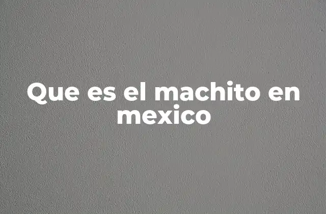 Que es el Machito en Mexico