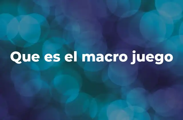 Que es el Macro Juego