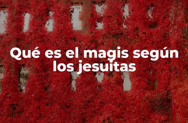 Qué es el Magis según los Jesuitas