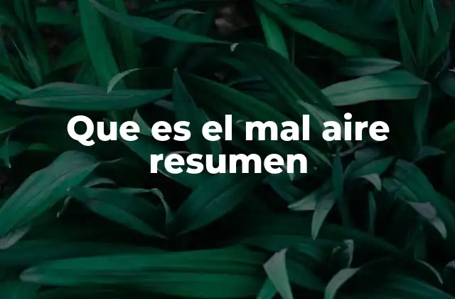 Que es el Mal Aire Resumen