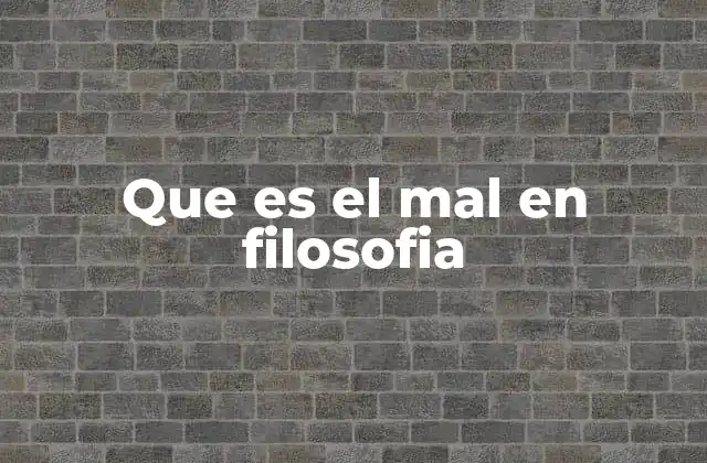 Que es el Mal en Filosofia