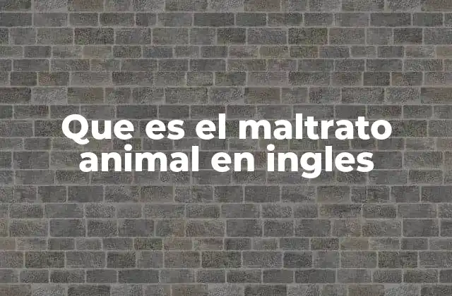 El impacto del maltrato animal en la sociedad