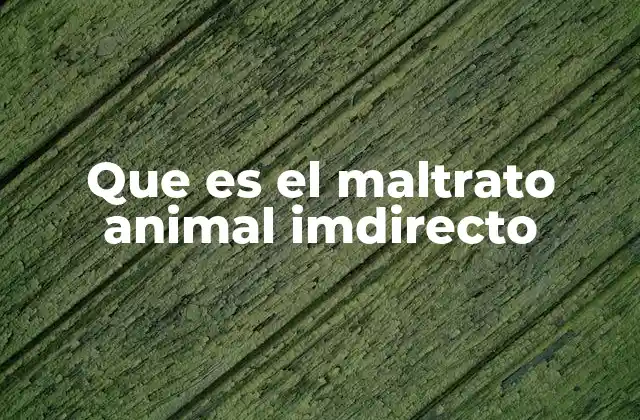 Que es el Maltrato Animal Imdirecto