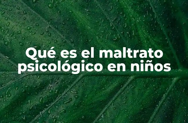 Qué es el Maltrato Psicológico en Niños