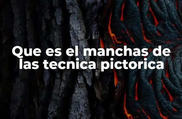 Que es el Manchas de las Tecnica Pictorica