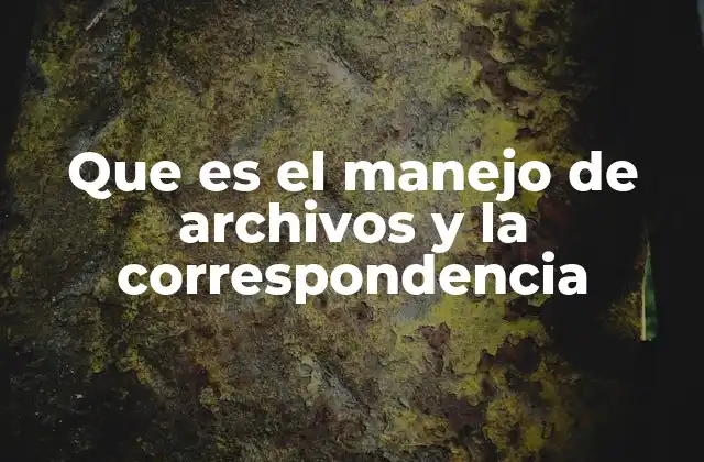 Que es el Manejo de Archivos y la Correspondencia