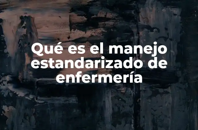 Qué es el Manejo Estandarizado de Enfermería
