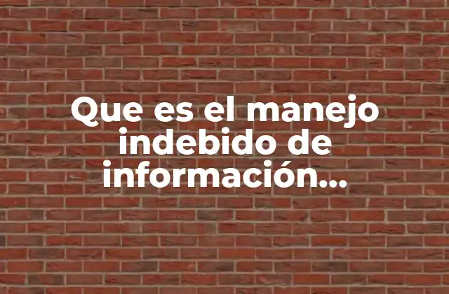 Que es el Manejo Indebido de Información Privilegiada