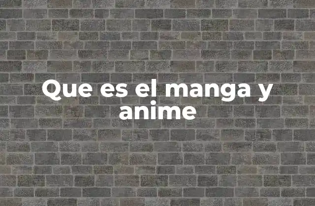 Que es el Manga y Anime