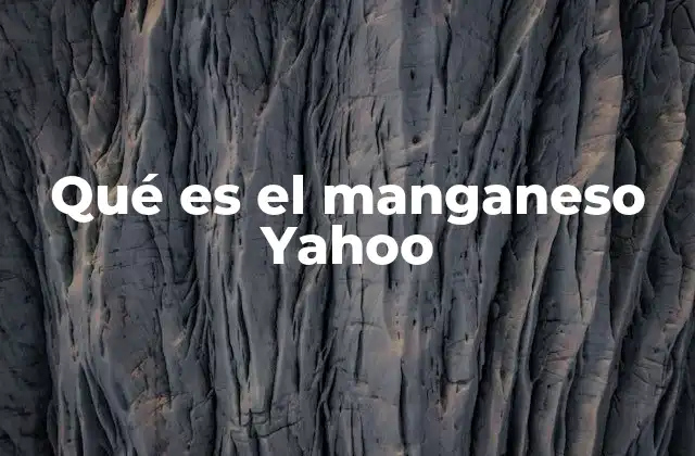 Qué es el Manganeso Yahoo