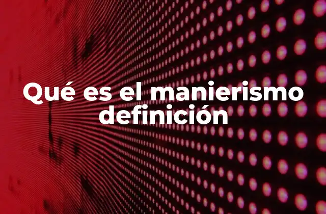 Qué es el Manierismo Definición
