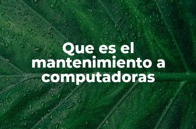 Que es el Mantenimiento a Computadoras