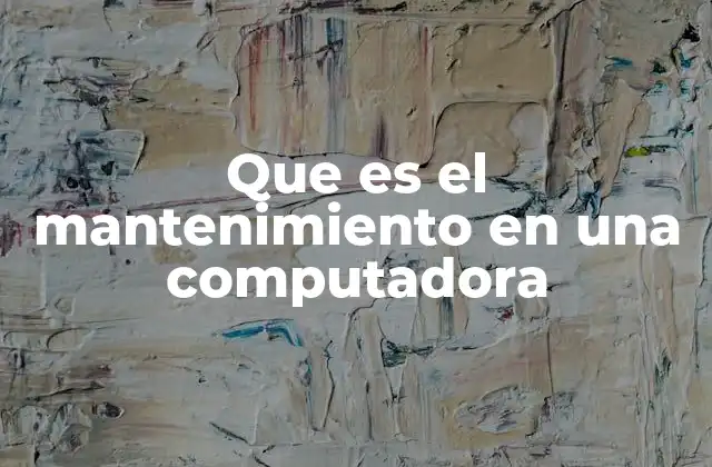 Que es el Mantenimiento en una Computadora