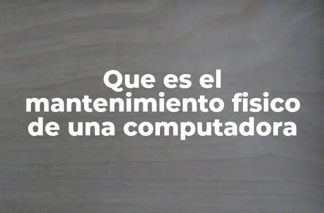 Que es el Mantenimiento Fisico de una Computadora 2 Cómo prepararse para el mantenimiento de una computadora