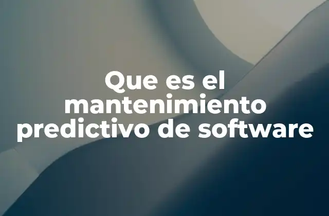 Que es el Mantenimiento Predictivo de Software