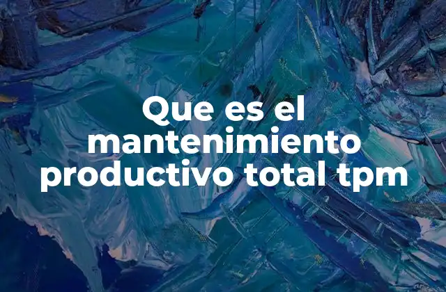 Que es el Mantenimiento Productivo Total Tpm