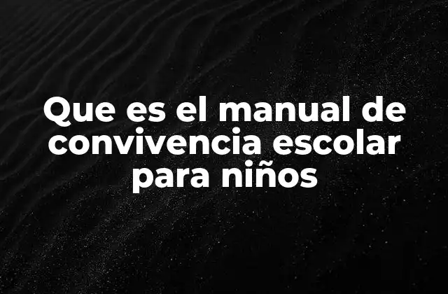 Que es el Manual de Convivencia Escolar para Niños
