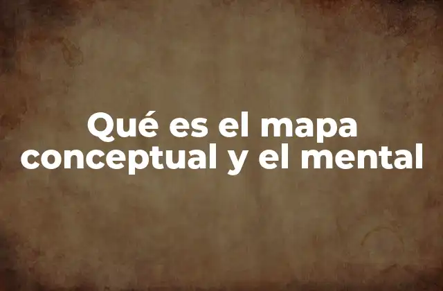 Qué es el Mapa Conceptual y el Mental