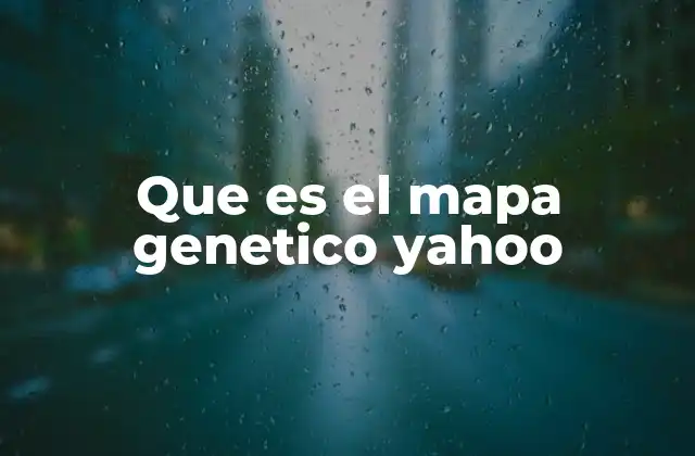 Que es el Mapa Genetico Yahoo