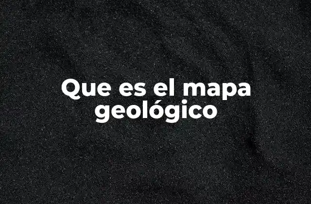 Que es el Mapa Geológico