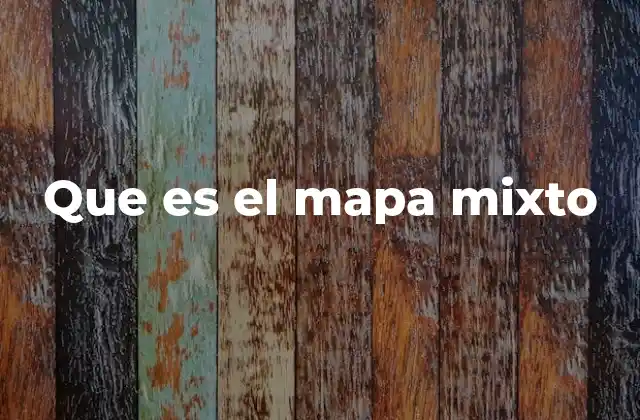 Que es el Mapa Mixto 2 Aplicaciones prácticas de los mapas mixtos