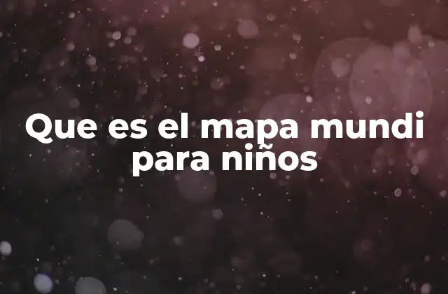 Que es el Mapa Mundi para Niños