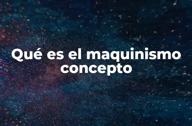Qué es el Maquinismo Concepto