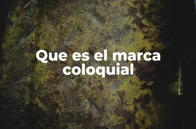 Que es el Marca Coloquial